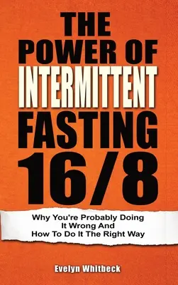 El poder del ayuno intermitente 16/8: Por qué probablemente lo está haciendo mal y cómo hacerlo correctamente - The Power Of Intermittent Fasting 16/8: Why You're Probably Doing It Wrong And How To Do It The Right Way