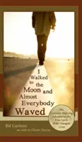 Caminé hasta la luna y casi todo el mundo saludó; Las curiosas e inspiradoras aventuras de un espíritu libre que cambió vidas - I Walked to the Moon and Almost Everybody Waved; The Curiously Inspiring Adventures of a Free Spirit Who Changed Lives