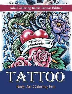 Tattoo Body Art Coloring Fun - Libros para colorear para adultos Edición Tattoos - Tattoo Body Art Coloring Fun - Adult Coloring Books Tattoos Edition