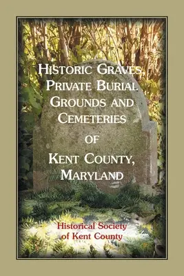 Tumbas históricas, cementerios privados y cementerios del condado de Kent, Maryland - Historic Graves, Private Burial Grounds and Cemeteries of Kent County, Maryland