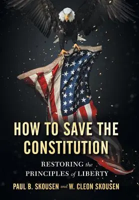 Cómo salvar la Constitución: Cómo salvar la Constitución - How to Save the Constitution: Restoring the Principles of Liberty