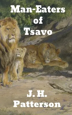 Los devoradores de hombres de Tsavo y otras aventuras en África oriental - The Man-Eaters of Tsavo: and Other East African Adventures