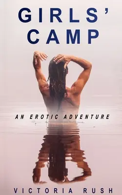 Campamento de chicas: Una aventura erótica - Girls' Camp: An Erotic Adventure