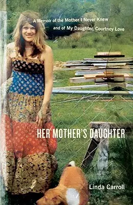 La hija de su madre: Memorias de la madre que nunca conocí y de mi hija, Courtney Love - Her Mother's Daughter: A Memoir of the Mother I Never Knew and of My Daughter, Courtney Love