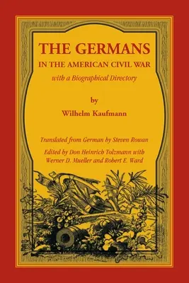 Los Alemanes en la Guerra Civil Americana con un Directorio Biográfico - The Germans in the American Civil War with a Biographical Directory