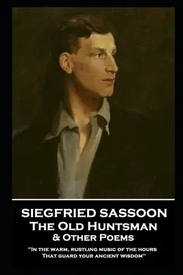 Siegfried Sassoon - El viejo cazador y otros poemas: 'En la cálida y susurrante música de las horas que guardan tu antigua sabiduría'' - Siegfried Sassoon - The Old Huntsman & Other Poems: 'In the warm, rustling music of the hours That guard your ancient wisdom''