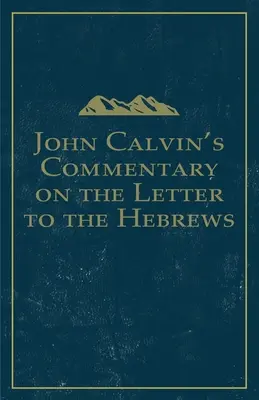 Comentario de Juan Calvino a la Carta a los Hebreos - John Calvin's Commentary on the Letter to the Hebrews