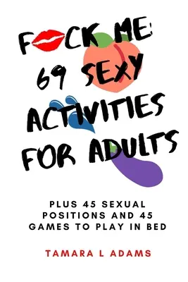 Fóllame: 69 actividades sexys para adultos: Más 45 posturas sexuales y 45 juegos para jugar en la cama - Fuck Me: 69 Sexy Activities For Adults: Plus 45 Sexual Positions and 45 Games to Play in Bed