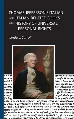 El italiano y los libros italianos de Thomas Jefferson en la historia de los derechos universales de la persona - Thomas Jefferson's Italian and Italian-Related Books in the History of Universal Personal Rights