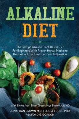 Dieta Alcalina: La mejor dieta alcalina basada en plantas para principiantes con un libro de recetas de hierbas medicinales probadas para la acidez estomacal y la indigestión. - Alkaline Diet: The Best ph Alkaline Plant Based Diet For Beginners With Proven Herbal Medicine Recipe Book For Heartburn and Indigest