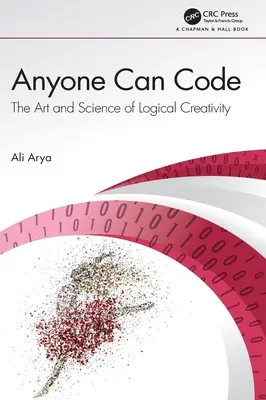 Cualquiera puede programar: El arte y la ciencia de la creatividad lógica - Anyone Can Code: The Art and Science of Logical Creativity