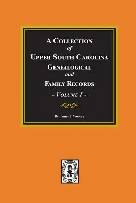 Una Colección de Registros Genealógicos y Familiares de la Alta Carolina del Sur, Volumen #1. - A Collection of Upper South Carolina Genealogical and Family Records, Volume #1.