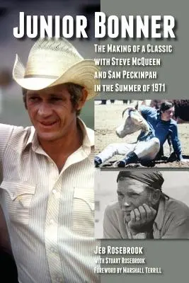 Junior Bonner: La creación de un clásico con Steve McQueen y Sam Peckinpah en el verano de 1971 - Junior Bonner: The Making of a Classic with Steve McQueen and Sam Peckinpah in the Summer of 1971