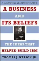 Una empresa y sus creencias: Las ideas que ayudaron a construir IBM - A Business and Its Beliefs: The Ideas That Helped Build IBM