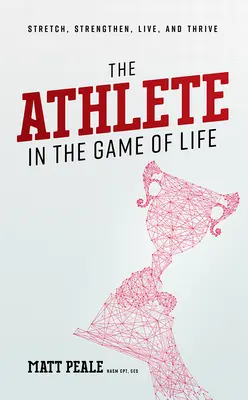 El atleta en el juego de la vida: Estirarse, fortalecerse, vivir y prosperar - The Athlete in the Game of Life: Stretch, Strengthen, Live, and Thrive