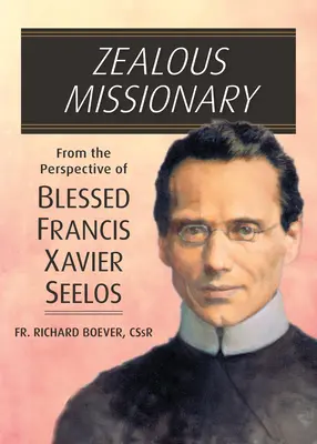 Misionero celoso: Desde la perspectiva del Beato Francisco Javier Seelos - Zealous Missionary: From the Perspective of Blessed Francis Xavier Seelos