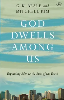 Dios habita entre nosotros: La expansión del Edén hasta los confines de la Tierra - God Dwells Among Us: Expanding Eden To The Ends Of The Earth