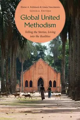 Metodismo Unido Global: Contar historias, vivir realidades - Global United Methodism: Telling the Stories, Living Into the Realities