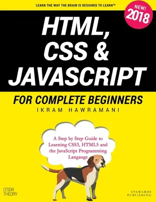 HTML, CSS y JavaScript para principiantes: Una guía paso a paso para aprender HTML5, CSS3 y el lenguaje de programación JavaScript - HTML, CSS & JavaScript for Complete Beginners: A Step by Step Guide to Learning HTML5, CSS3 and the JavaScript Programming Language