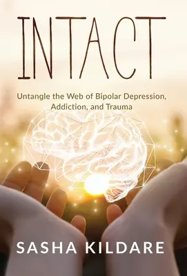 Intact: Desenredar la telaraña de la depresión bipolar, la adicción y el trauma - Intact: Untangle the Web of Bipolar Depression, Addiction, and Trauma