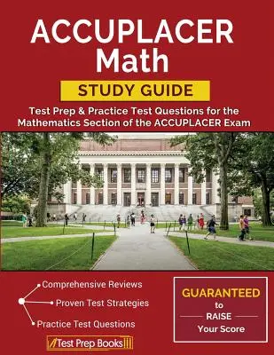 Guía de Estudio de Matemáticas ACCUPLACER: Preparación para el examen y preguntas de práctica para la sección de matemáticas del examen ACCUPLACER - ACCUPLACER Math Study Guide: Test Prep & Practice Test Questions for the Mathematics Section of the ACCUPLACER Exam