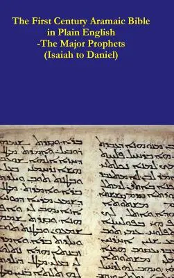 The First Century Aramaic Bible in Plain English-Los Profetas Mayores (Isaías a Daniel) - The First Century Aramaic Bible in Plain English-The Major Prophets (Isaiah to Daniel)