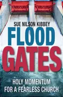 Puertas de Inundación: Impulso sagrado para una Iglesia sin miedo - Flood Gates: Holy Momentum for a Fearless Church