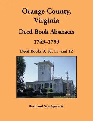 Orange County, Virginia Resúmenes de Libros de Escrituras, 1743-1759: Libros de Escrituras 9, 10, 11 y 12 - Orange County, Virginia Deed Book Abstracts, 1743-1759: Deed Books 9, 10, 11, and 12