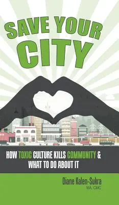 Salve su ciudad: Cómo la cultura tóxica mata a la comunidad y qué hacer al respecto - Save Your City: How Toxic Culture Kills Community & What to Do About It