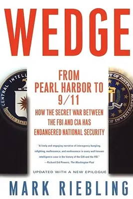 Wedge: From Pearl Harbor to 9/11: Cómo la guerra secreta entre el FBI y la CIA ha puesto en peligro la seguridad nacional - Wedge: From Pearl Harbor to 9/11: How the Secret War Between the FBI and CIA Has Endangered National Security