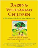 Criar niños vegetarianos: Una guía para la buena salud y la armonía familiar - Raising Vegetarian Children: A Guide to Good Health and Family Harmony