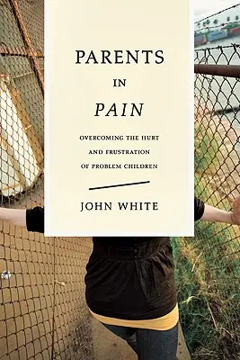 Padres que sufren: Cómo superar el dolor y la frustración de los hijos problemáticos - Parents in Pain: Overcoming the Hurt and Frustration of Problem Children