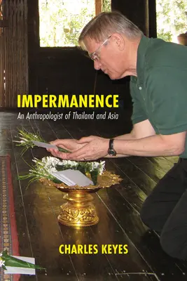 Impermanencia: Un antropólogo de Tailandia y Asia - Impermanence: An Anthropologist of Thailand and Asia