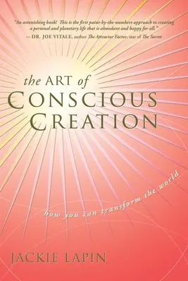 El arte de la creación consciente: Cómo puedes transformar el mundo - The Art of Conscious Creation: How You Can Transform the World