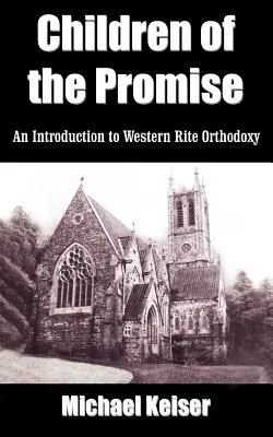 Hijos de la promesa: Introducción a la ortodoxia de rito occidental - Children of the Promise: An Introduction to Western Rite Orthodoxy