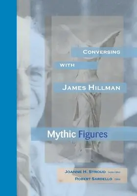 Conversando con James Hillman: Figuras míticas - Conversing With James Hillman: Mythic Figures