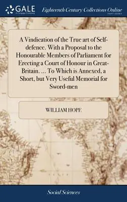 Una Vindicación del Verdadero Arte de la Autodefensa. con una Propuesta a los Honorables Miembros del Parlamento para Erigir un Tribunal de Honor en Gran Bretaña - A Vindication of the True Art of Self-Defence. with a Proposal to the Honourable Members of Parliament for Erecting a Court of Honour in Great-Britain