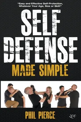 Self Defense Made Simple: ¡Autoprotección fácil y eficaz sea cual sea su edad, tamaño o habilidad! - Self Defense Made Simple: Easy and Effective Self Protection Whatever Your Age, Size or Skill!