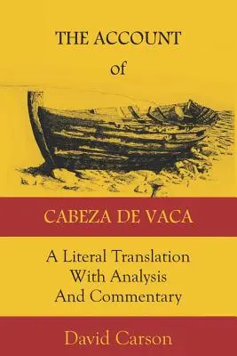 El relato de Cabeza de Vaca: Traducción literal con análisis y comentarios - The Account of Cabeza de Vaca: A Literal Translation with Analysis and Commentary