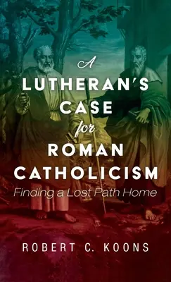 Argumentos de un luterano a favor del catolicismo romano - A Lutheran's Case for Roman Catholicism