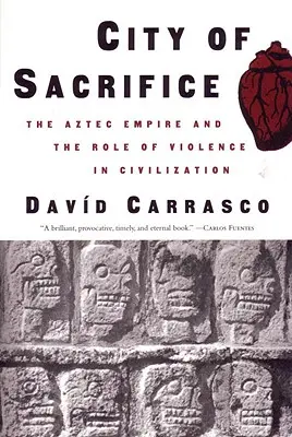 Ciudad de Sacrificio: El Imperio Azteca y el Papel de la Violencia en la Civilización - City of Sacrifice: The Aztec Empire and the Role of Violence in Civilization