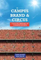 Campus, marca y circo: historia social del deporte universitario - Campus, Brand, and Circus: A Social History of College Sports