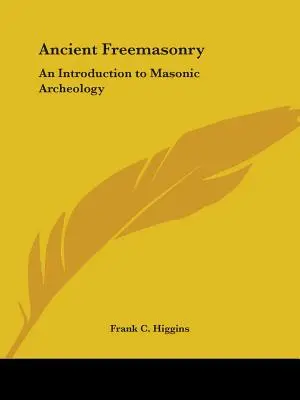 La Masonería Antigua: Una introducción a la arqueología masónica - Ancient Freemasonry: An Introduction to Masonic Archeology