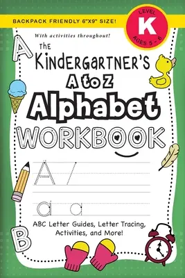 The Kindergartener's A to Z Alphabet Workbook: (Ages 5-6) ABC Letter Guides, Letter Tracing, Activities, and More! (Tamaño 6x9