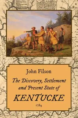 El descubrimiento, asentamiento y estado actual de Kentucke (1784) - The Discovery, Settlement and Present State of Kentucke (1784)