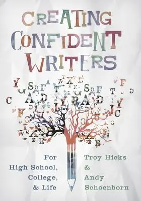 Crear escritores seguros de sí mismos: Para el instituto, la universidad y la vida - Creating Confident Writers: For High School, College, and Life