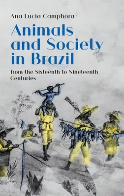 Animales y sociedad en Brasil, de los siglos XVI al XIX - Animals and Society in Brazil, from the Sixteenth to Nineteenth Centuries