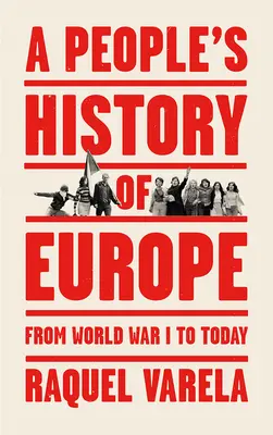 Historia Popular de Europa: De la Primera Guerra Mundial a nuestros días - A People's History of Europe: From World War I to Today