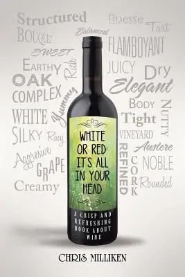 White or Red: It's All in Your Head: A Crisp and Refreshing Book about Wine (Blanco o tinto: todo está en tu cabeza: un libro refrescante sobre el vino) - White or Red: It's All in Your Head: A Crisp and Refreshing Book about Wine