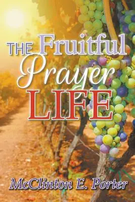 La vida de oración fructífera - The Fruitful Prayer Life